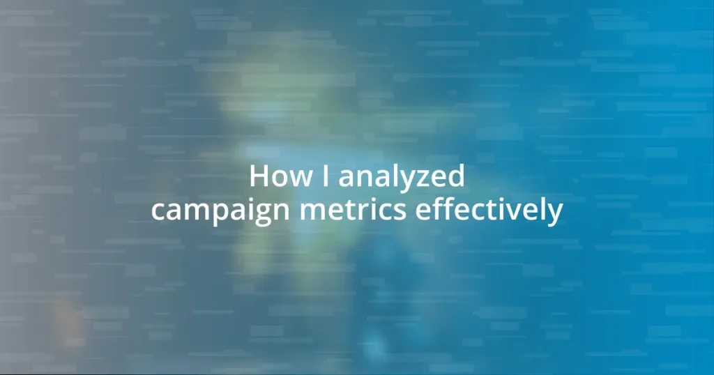 How I analyzed campaign metrics effectively