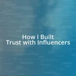 How I Built Trust with Influencers