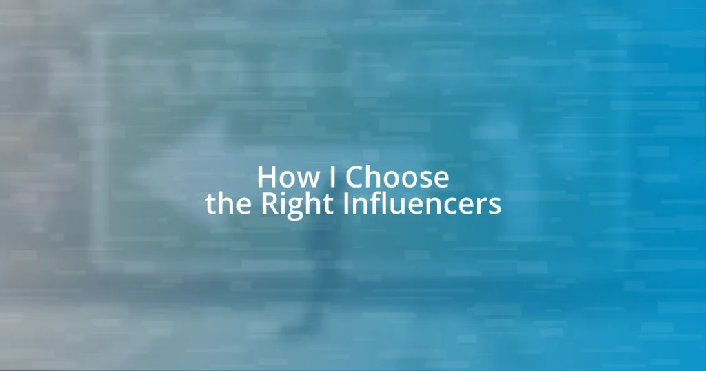 How I Choose the Right Influencers