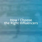 How I Choose the Right Influencers