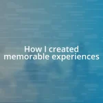 How I created memorable experiences