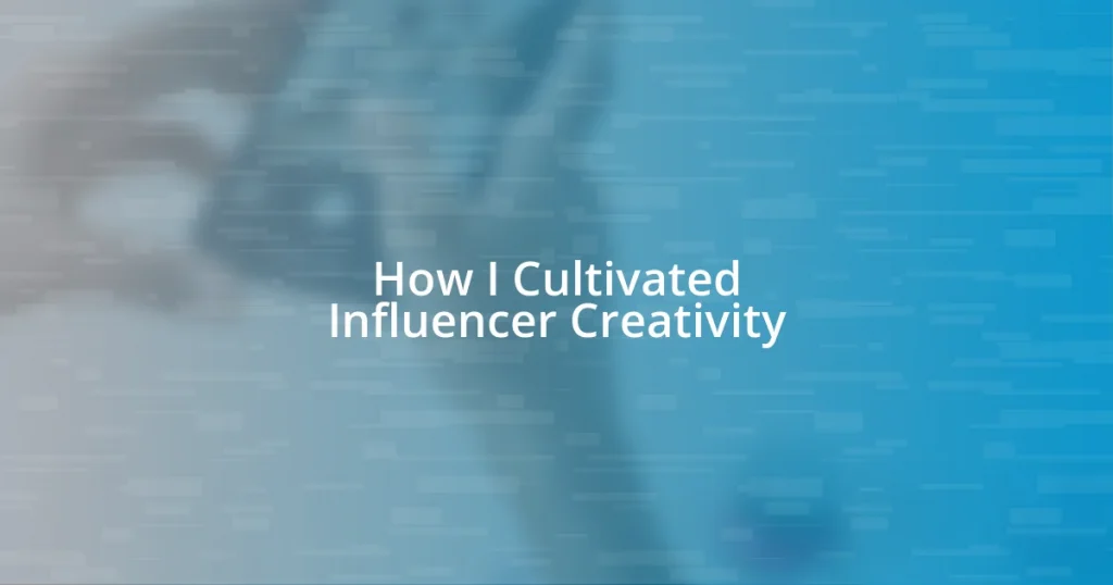 How I Cultivated Influencer Creativity