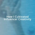 How I Cultivated Influencer Creativity