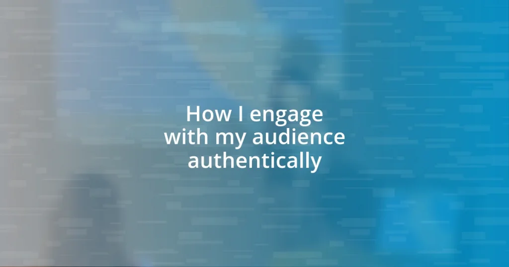 How I engage with my audience authentically