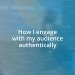 How I engage with my audience authentically