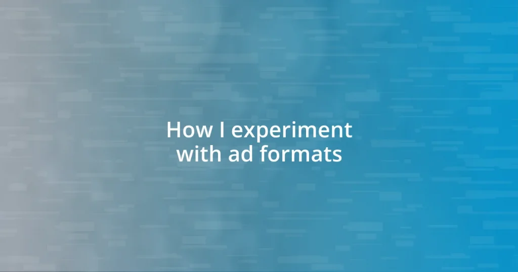 How I experiment with ad formats