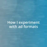 How I experiment with ad formats