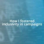 How I fostered inclusivity in campaigns