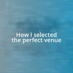 How I selected the perfect venue