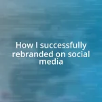 How I successfully rebranded on social media