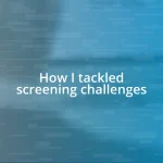 How I tackled screening challenges