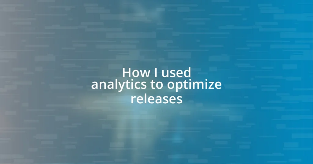 How I used analytics to optimize releases