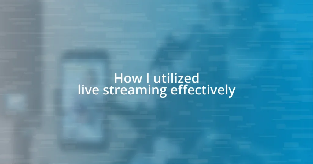 How I utilized live streaming effectively