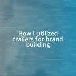 How I utilized trailers for brand building