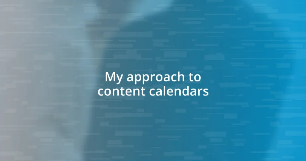 My approach to content calendars