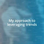 My approach to leveraging trends