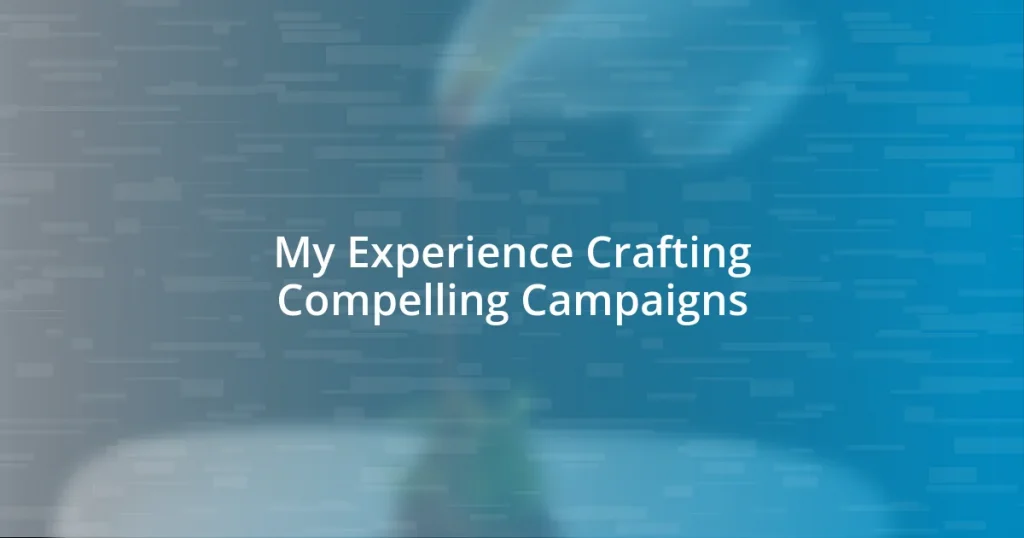 My Experience Crafting Compelling Campaigns