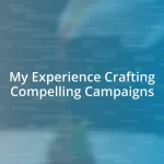 My Experience Crafting Compelling Campaigns