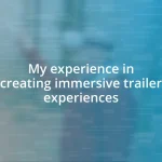 My experience in creating immersive trailer experiences