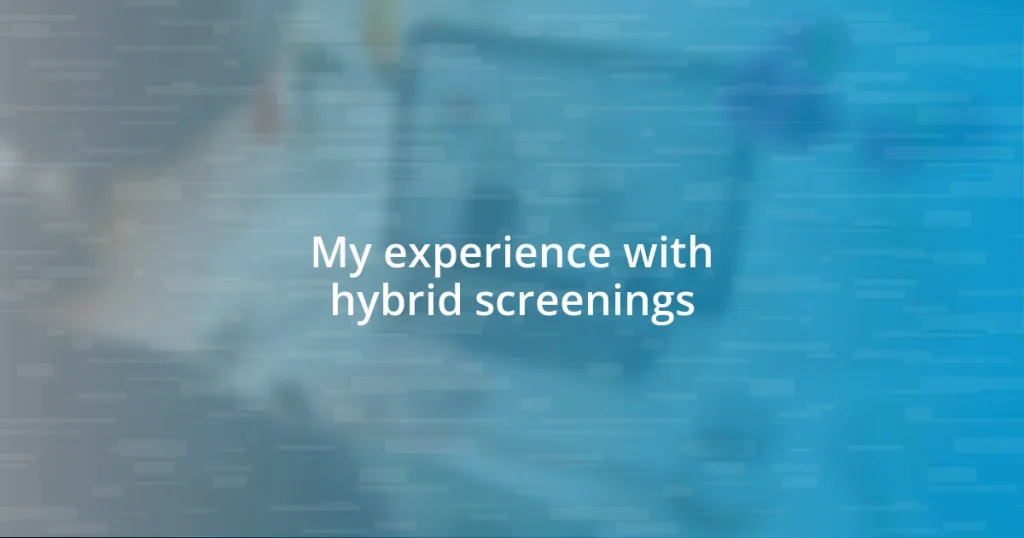 My experience with hybrid screenings