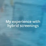 My experience with hybrid screenings