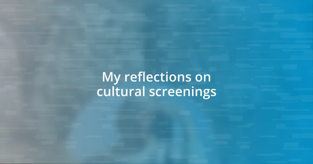 My reflections on cultural screenings