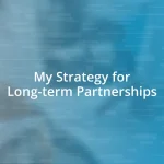 My Strategy for Long-term Partnerships