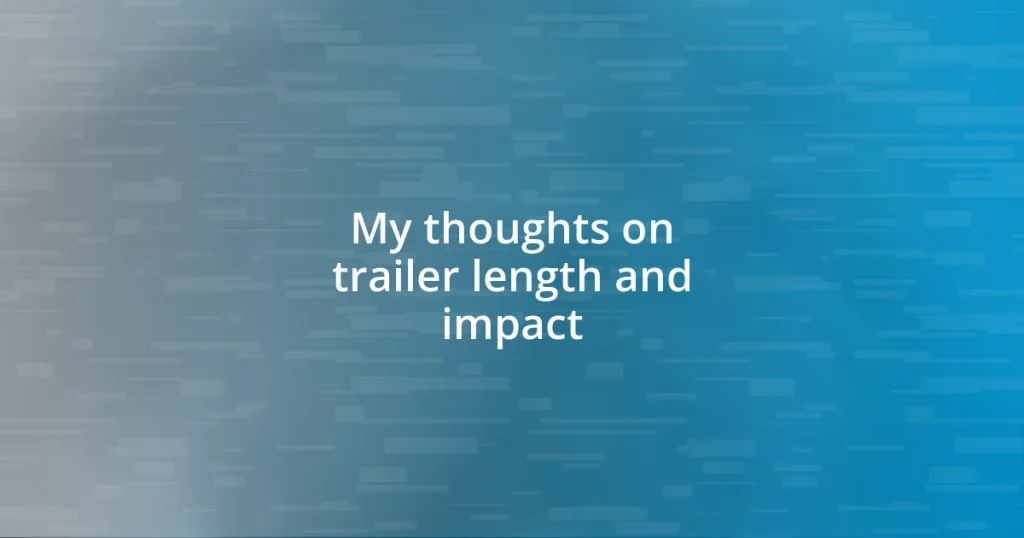 My thoughts on trailer length and impact