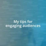 My tips for engaging audiences