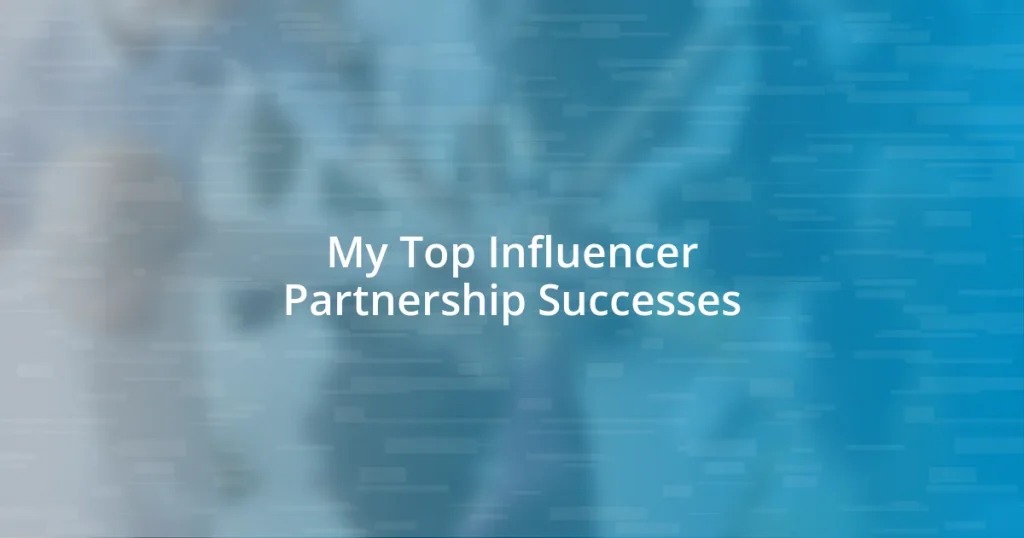 My Top Influencer Partnership Successes