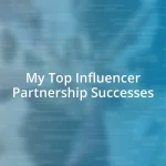 My Top Influencer Partnership Successes