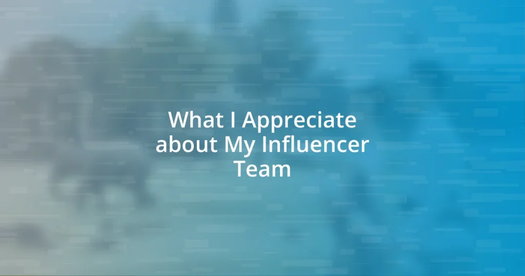 What I Appreciate about My Influencer Team