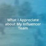 What I Appreciate about My Influencer Team