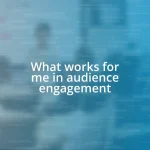 What works for me in audience engagement