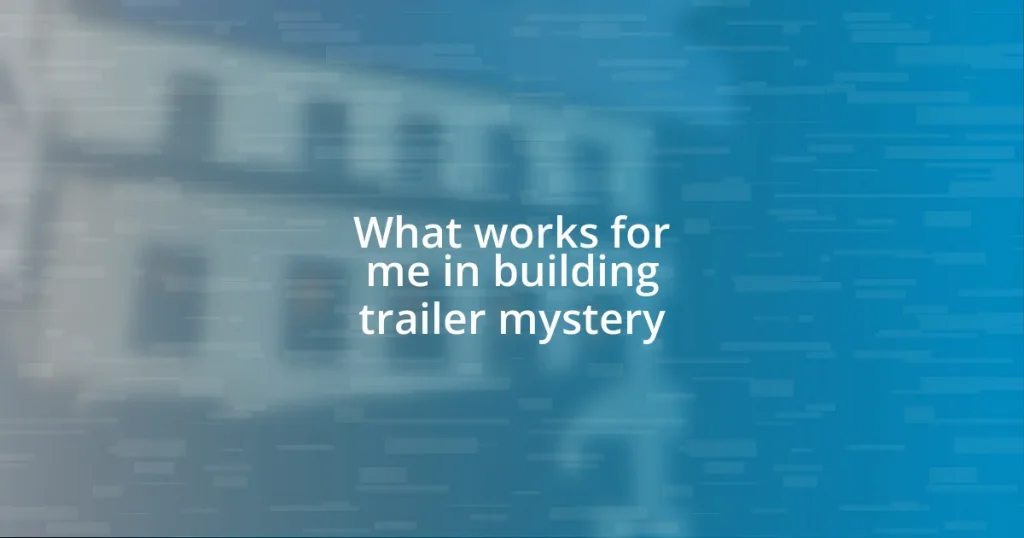 What works for me in building trailer mystery