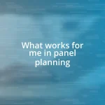 What works for me in panel planning