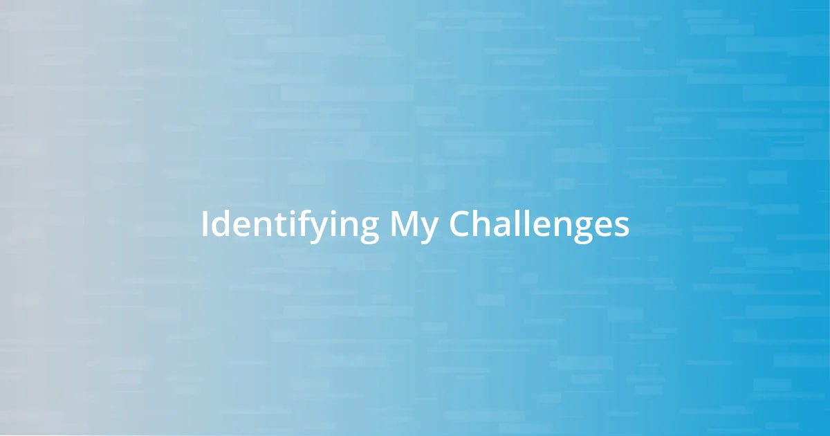 Identifying My Challenges