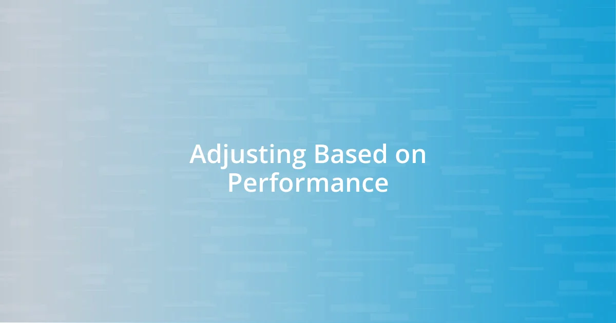 Adjusting Based on Performance