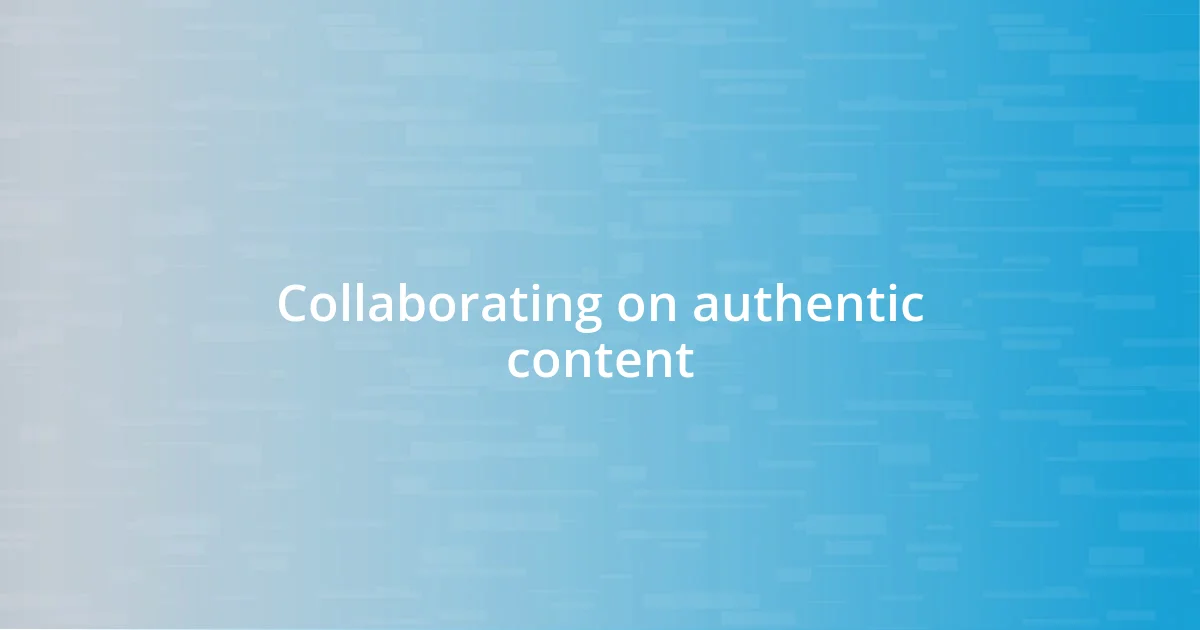 Collaborating on authentic content