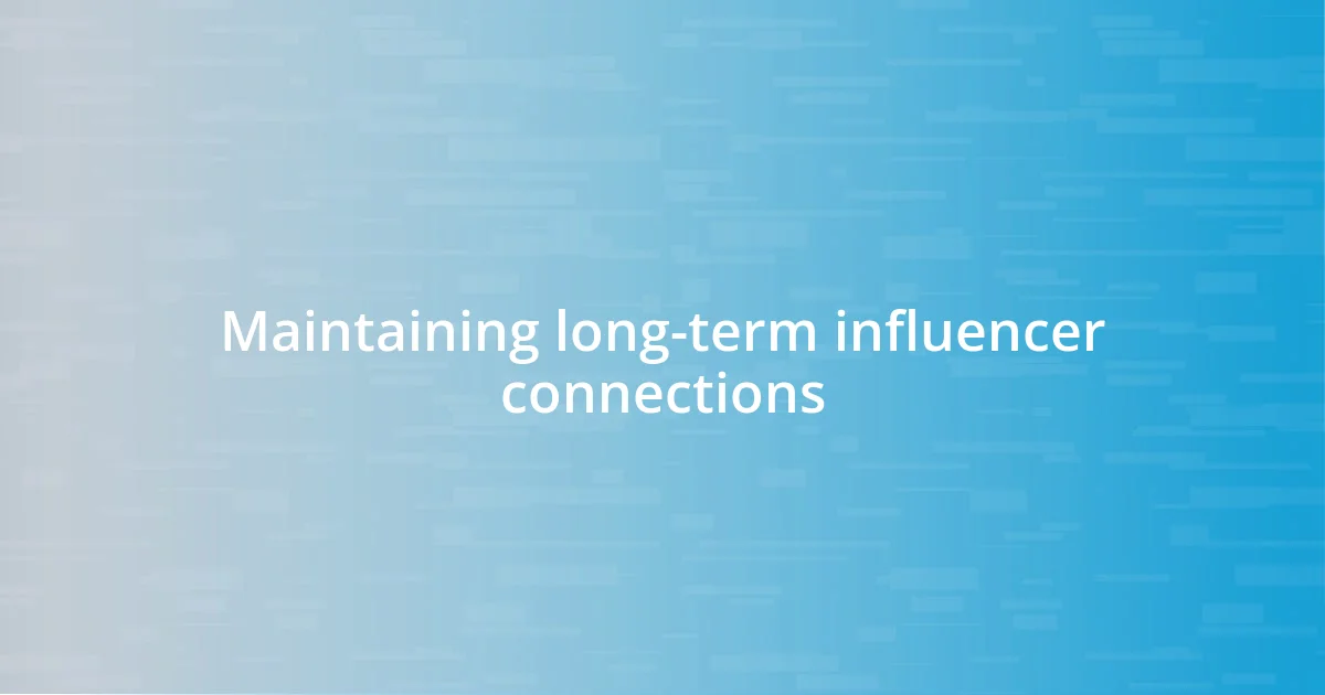 Maintaining long-term influencer connections