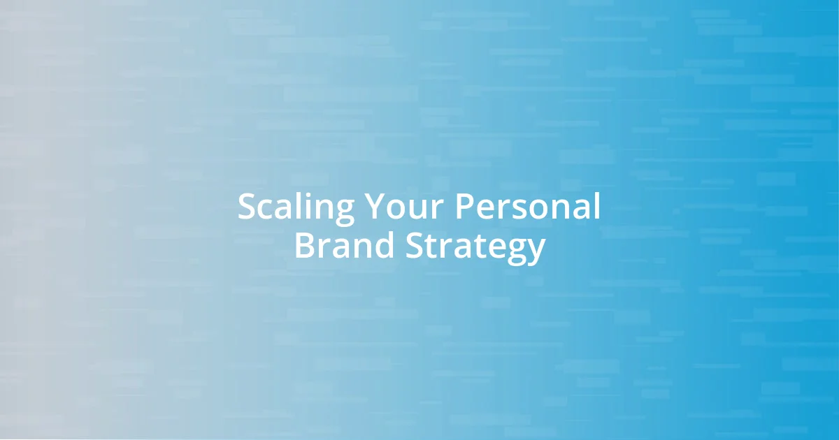 Scaling Your Personal Brand Strategy