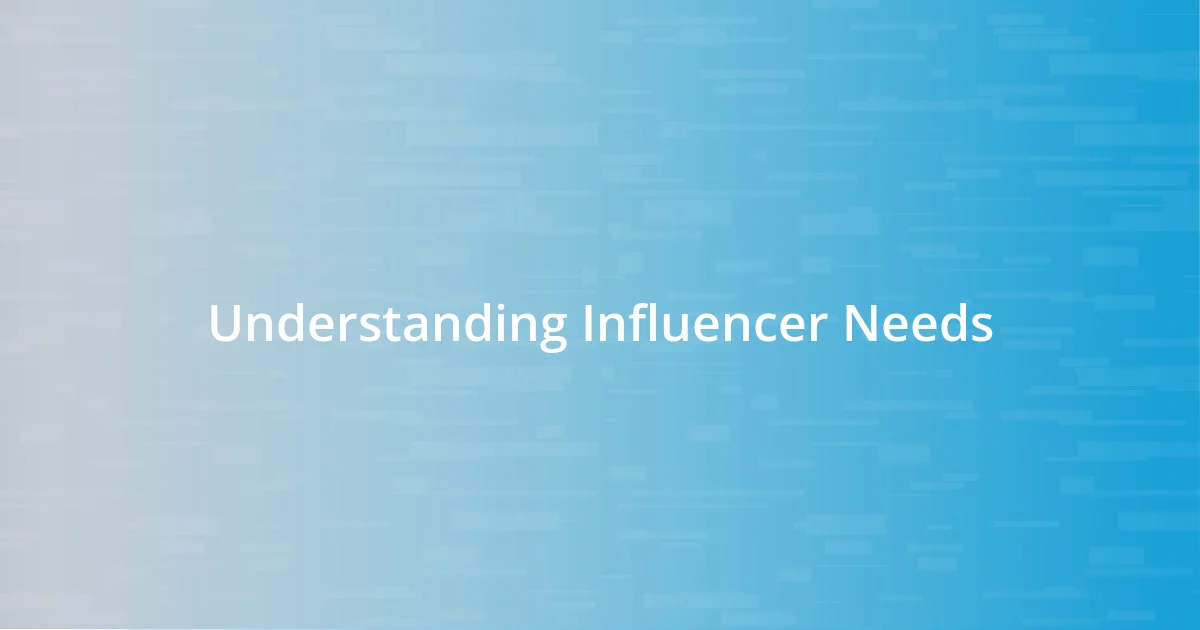 Understanding Influencer Needs