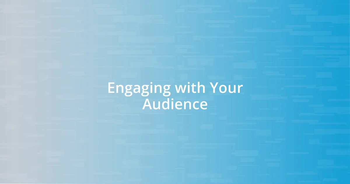 Engaging with Your Audience