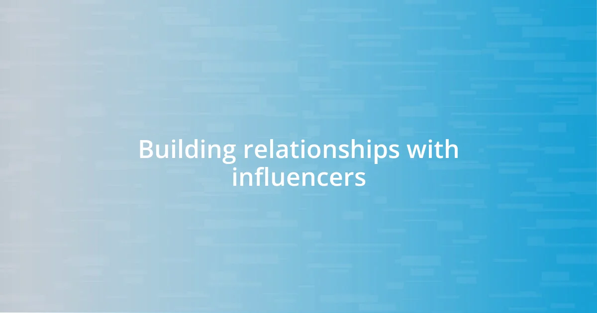 Building relationships with influencers