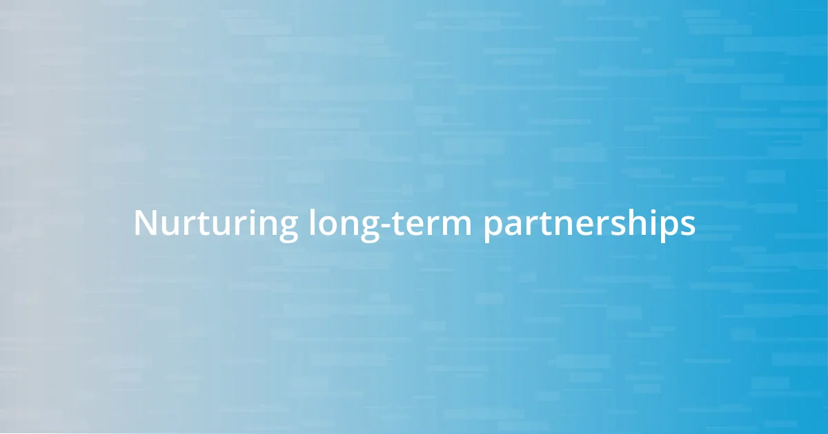 Nurturing long-term partnerships