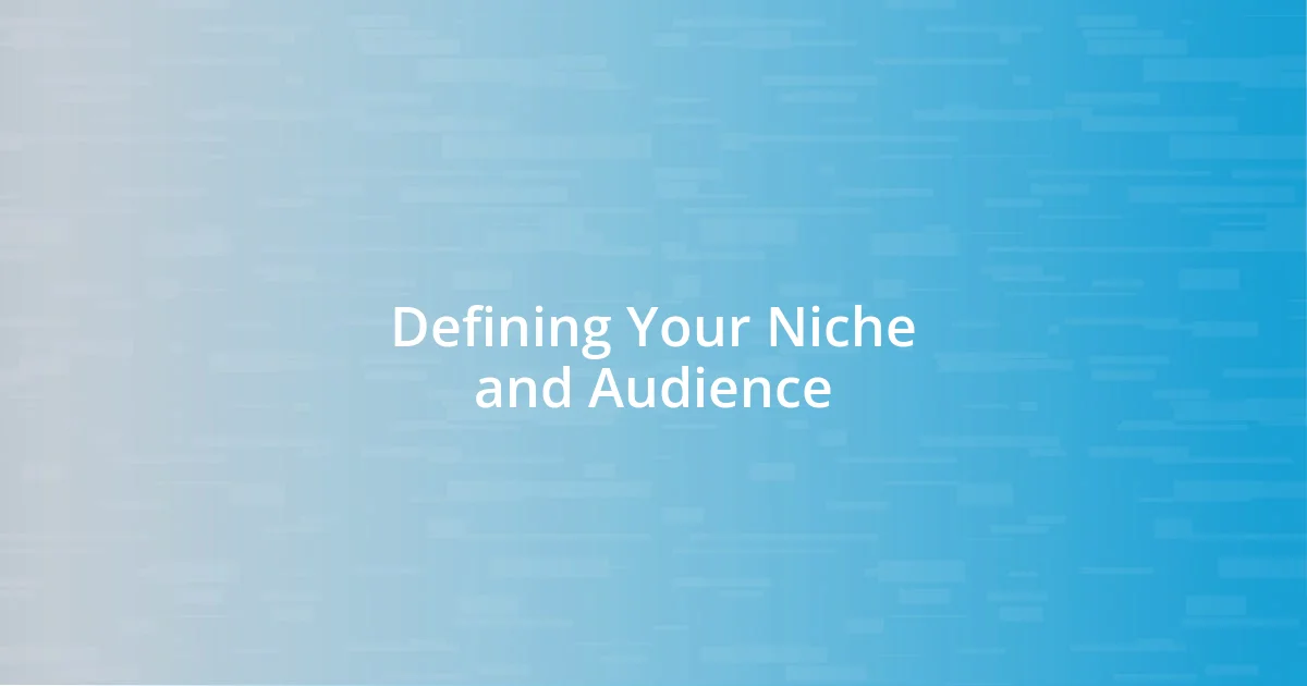 Defining Your Niche and Audience