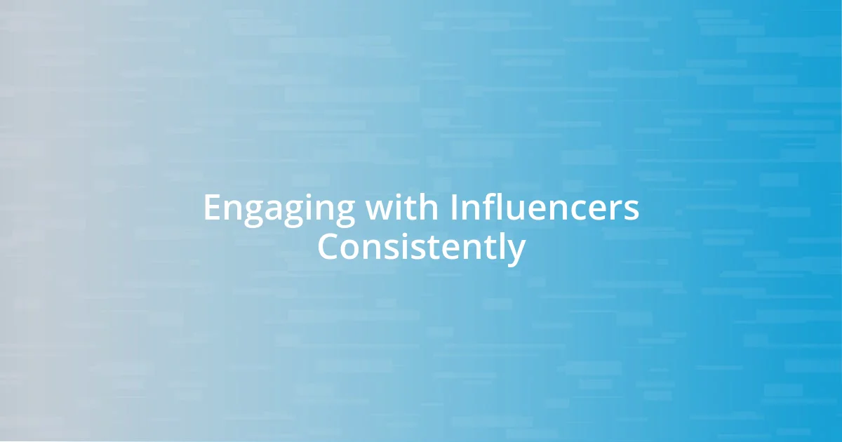 Engaging with Influencers Consistently