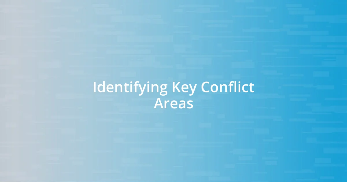 Identifying Key Conflict Areas