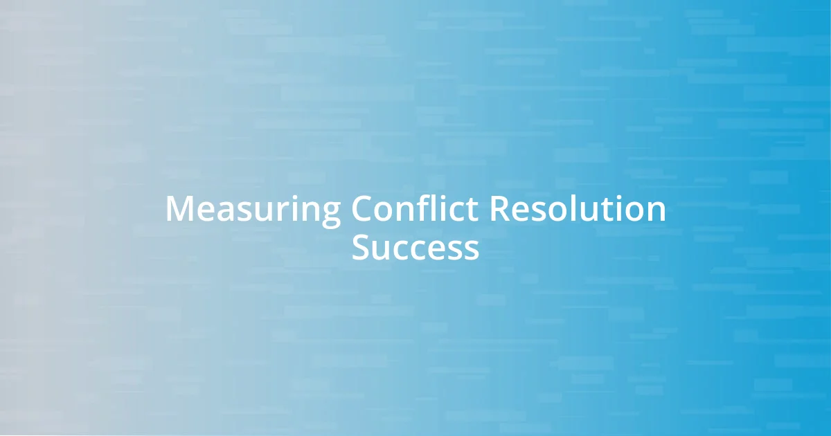 Measuring Conflict Resolution Success