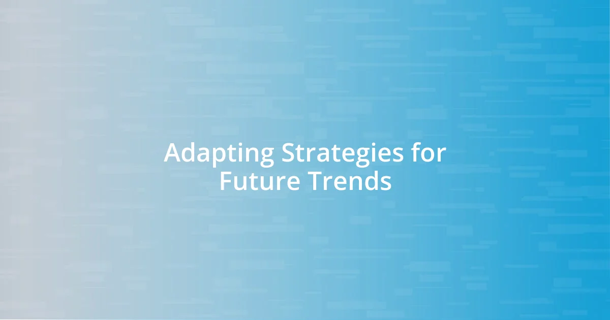 Adapting Strategies for Future Trends